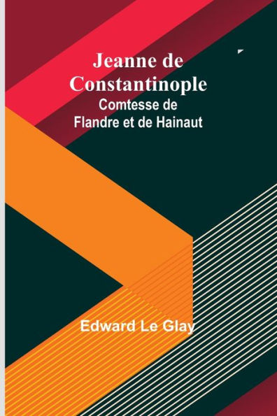 Jeanne de Constantinople: Comtesse de Flandre et de Hainaut