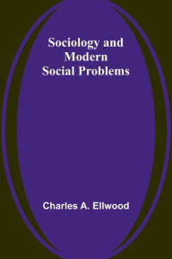 Title: Sociology and Modern Social Problems, Author: Charles a Ellwood