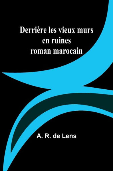 Derriï¿½re les vieux murs en ruines: roman marocain