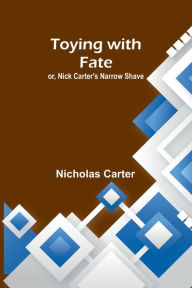 Title: Toying with fate; or, Nick Carter's narrow shave, Author: Nicholas Carter