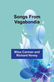 Title: Songs from Vagabondia, Author: Bliss Carman Hovey