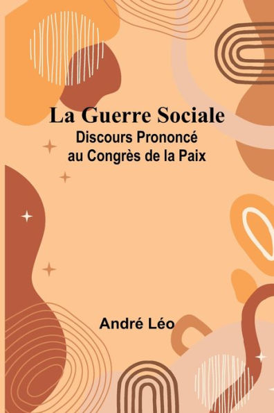 La Guerre Sociale; Discours Prononcï¿½ au Congrï¿½s de la Paix