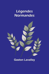 Title: Lï¿½gendes Normandes, Author: Gaston Lavalley