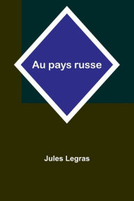 Title: Au pays russe, Author: Jules Legras