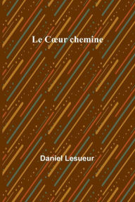 Title: Le Coeur chemine, Author: Daniel Lesueur