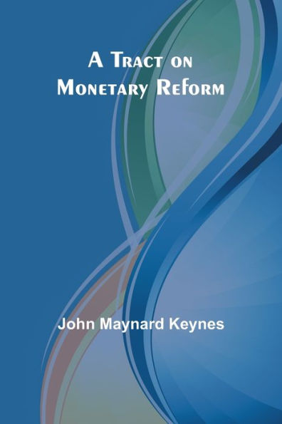 A Tract on Monetary Reform