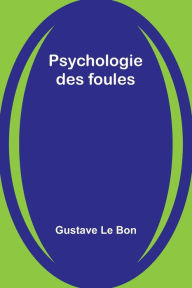 Title: Psychologie des foules, Author: Gustave Le Bon