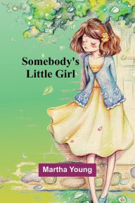 Title: Somebody's Little Girl, Author: Martha Young