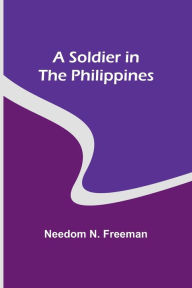 Title: A Soldier in the Philippines, Author: Needom N Freeman