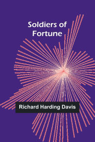Title: Soldiers of Fortune, Author: Richard Harding Davis