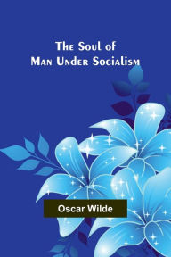 Title: The Soul of Man under Socialism, Author: Oscar Wilde