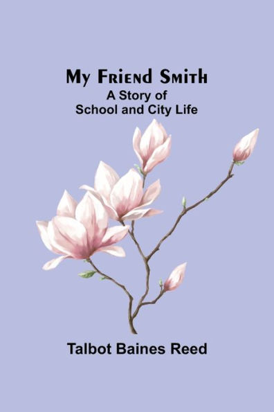 My Friend Smith: A Story of School and City Life