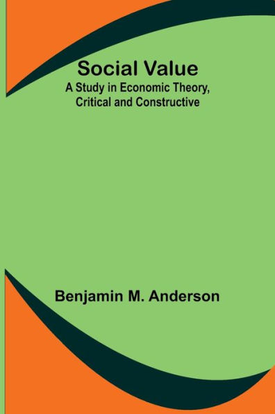 Social Value: A Study in Economic Theory, Critical and Constructive