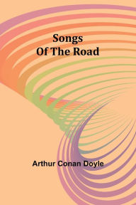 Title: Songs Of The Road, Author: Arthur Conan Doyle