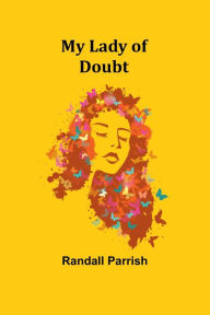 Title: My Lady of Doubt, Author: Randall Parrish