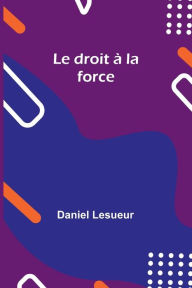 Title: Le droit ï¿½ la force, Author: Daniel Lesueur