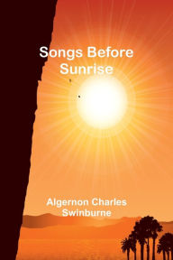 Title: Songs Before Sunrise, Author: Algernon Charles Swinburne