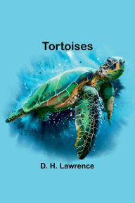 Title: Tortoises, Author: D. H. Lawrence