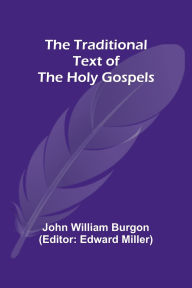 Title: The Traditional Text of the Holy Gospels, Author: John William Burgon