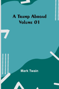 Title: A Tramp Abroad - Volume 01, Author: Mark Twain