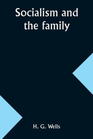 Title: Socialism and the family, Author: H. G. Wells