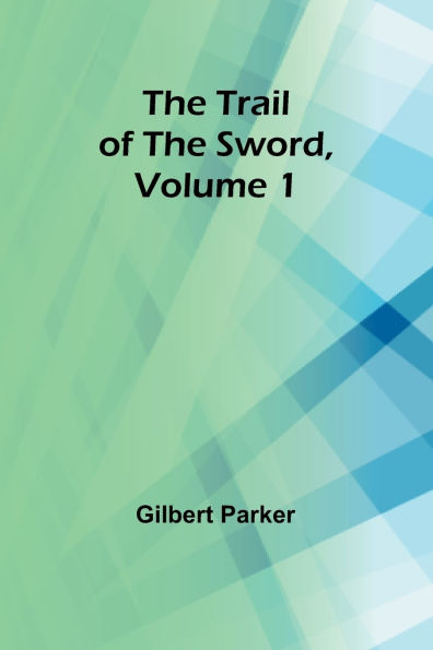 The Trail of the Sword, Volume 1