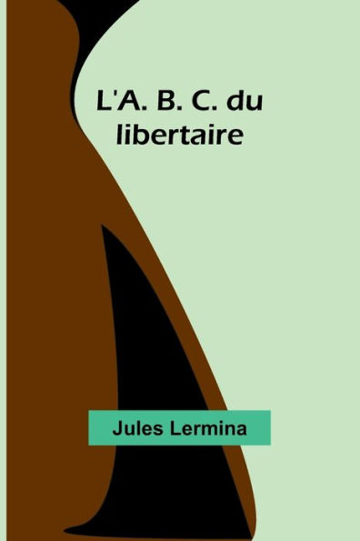 L'A. B. C. du libertaire