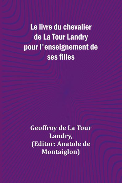 Le livre du chevalier de La Tour Landry pour l'enseignement de ses filles