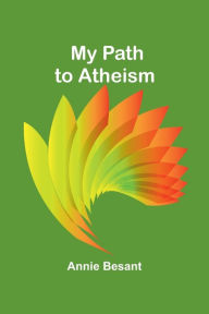 Title: My Path to Atheism, Author: Annie Besant