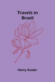 Title: Travels in Brazil, Author: Henry Koster