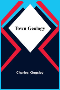 Title: Town Geology, Author: Charles Kingsley