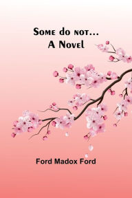 Title: Some do not..., Author: Ford Madox Ford