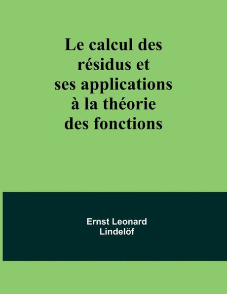 Le calcul des rï¿½sidus et ses applications ï¿½ la thï¿½orie des fonctions