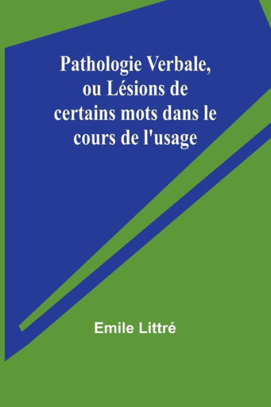 Pathologie Verbale, ou Lï¿½sions de certains mots dans le cours de l'usage