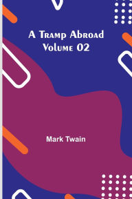 Title: A Tramp Abroad - Volume 02, Author: Mark Twain