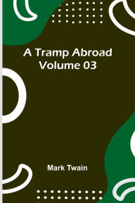 Title: A Tramp Abroad - Volume 03, Author: Mark Twain