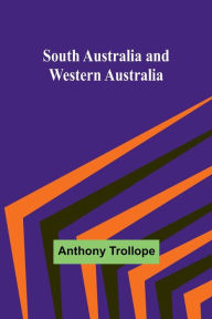 Title: South Australia and Western Australia, Author: Anthony Trollope