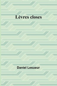 Title: Lï¿½vres closes, Author: Daniel Lesueur