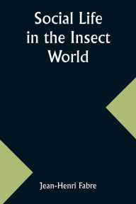 Title: Social Life in the Insect World, Author: Jean-Henri Fabre