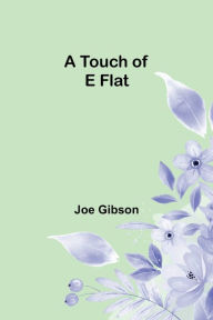 Title: A Touch of E Flat, Author: Joe Gibson