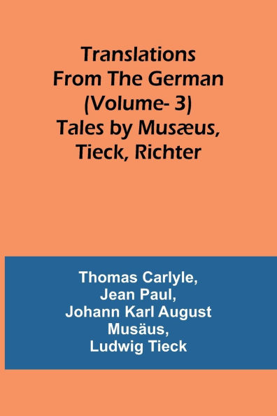 Translations from the German (Vol 3): Tales by Musï¿½us, Tieck, Richter