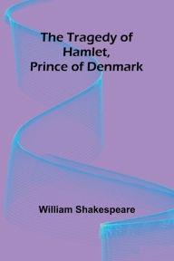 Title: The Tragedy of Hamlet, Prince of Denmark, Author: William Shakespeare