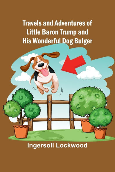 Travels and Adventures of Little Baron Trump and His Wonderful Dog Bulger
