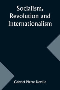 Title: Socialism, Revolution and Internationalism, Author: Gabriel Pierre Deville