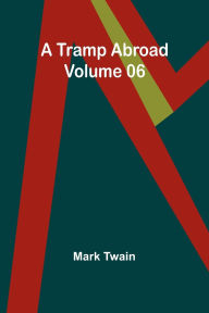 Title: A Tramp Abroad - Volume 06, Author: Mark Twain
