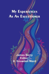 Title: My Experiences as an Executioner, Author: James Berry