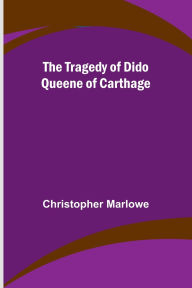 Title: The Tragedy of Dido Queene of Carthage, Author: Christopher Marlowe