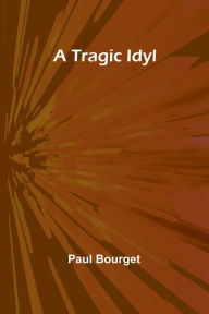 Title: A Tragic Idyl, Author: Paul Bourget