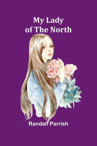 Title: My Lady of the North, Author: Randall Parrish