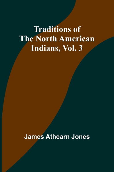 Traditions of the North American Indians, Vol. 3